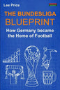 The Bundesliga Blueprint: How Germany became the Home of Football - Paperback