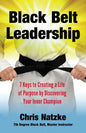 Black Belt Leadership: Creating a Life of Purpose by Discovering your Inner Champion - Paperback