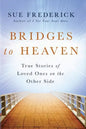 Bridges to Heaven: True Stories of Loved Ones on the Other Side - Paperback