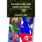 Building Your Own American Dream: The Lessons I've Learned from Coming to America - Paperback