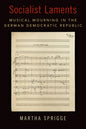 Socialist Laments: Musical Mourning in the German Democratic Republic - Hardcover