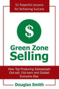 Green Zone Selling: How Top Producing Salespeople Out-Sell, Out-Earn and Outlast Everyone Else - Paperback