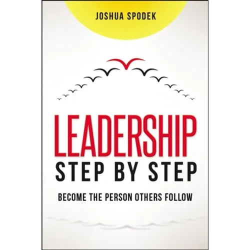 Leadership Step by Step: Become the Person Others Follow - Paperback