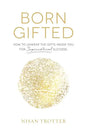 Born Gifted: How to Unwrap the Gifts Inside You for Supernatural Success! - Paperback