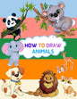 How To Draw Animals: Step By Step Drawing Book To Learn How To Draw Cute And Baby Animals For Beginner And Kids Age 9-12 - Paperback