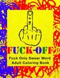 Fuck-Off: Fun Curse Swear Word Adult Coloring Book For Stress Relieving Busy Work And Personal Life Art Therapy (Large 8.5" x 11 - Paperback
