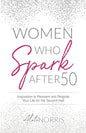 Women Who Spark After 50: Inspiration to Reinvent and Reignite Your Life for the Second Half - Paperback