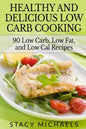Healthy and Delicious Low Carb Cooking: 90 Low Carb, Low Fat, and Low Cal Recipes - Paperback