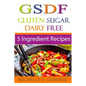 5 Ingredient Recipes: Gluten Sugar Dairy Free - Paperback