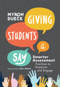 Giving Students a Say: Smarter Assessment Practices to Empower and Engage - Paperback