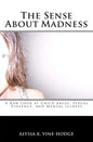 The Sense About Madness: A Raw Look at Child Abuse, Sexual Violence, and Mental Illness - Paperback