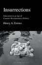 Insurrections: Education in an Age of Counter-Revolutionary Politics - Hardcover