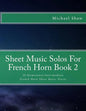 Sheet Music Solos For French Horn Book 2: 20 Elementary/Intermediate French Horn Sheet Music Pieces - Paperback