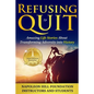 Refusing To Quit: Amazing Life Stories About Transforming Adversity into Victory - Paperback