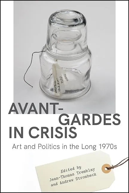 Avant-Gardes in Crisis: Art and Politics in the Long 1970s - Paperback