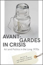 Avant-Gardes in Crisis: Art and Politics in the Long 1970s - Paperback