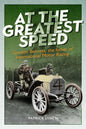 At the Greatest Speed: Gordon Bennett, the Father of International Motor Racing - Hardcover