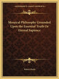 Mosaical Philosophy Grounded Upon the Essential Truth or Eternal Sapience - Paperback