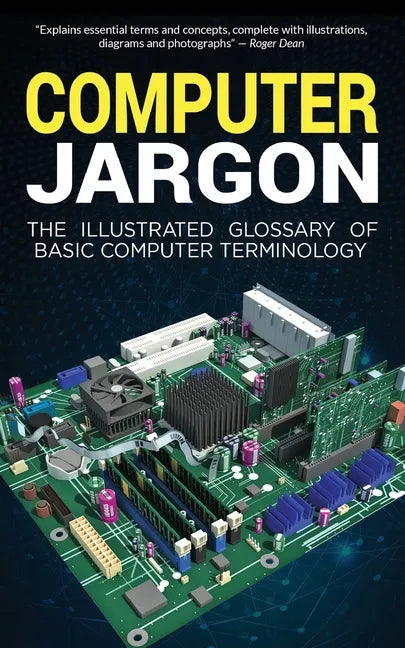 Computer Jargon: The Illustrated Glossary of Basic Computer Terminology - Paperback