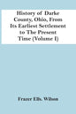 History Of Darke County, Ohio, From Its Earliest Settlement To The Present Time (Volume I) - Paperback