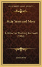 Sixty Years and More: A History of Flushing, Cornwall (1904) - Hardcover