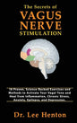 The Secrets of Vagus Nerve Stimulation: 18 Proven, Science-Backed Exercises and Methods to Activate Your Vagal Tone and Heal from Inflammation, Chroni - Hardcover