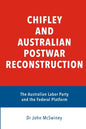 Chifley and Australian Postwar Reconstruction: the Australian Labor Party and the federal platform - Paperback
