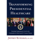 Transforming Presidential Healthcare: Ensuring Comprehensive Care for the Commander in Chief Amid 21st Century Threats - Hardcover