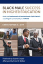 Black Male Success in Higher Education: How the Mathematical Brotherhood Empowers a Collegiate Community to Thrive - Paperback
