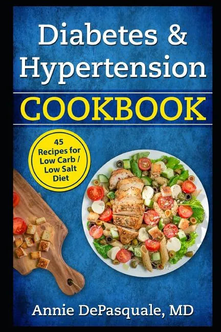 Diabetes & Hypertension Cookbook: 45 Recipes for Low Carb / Low Salt Diet - Paperback