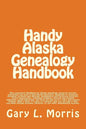 Handy Alaska Genealogy Handbook: A convenient handbook containing everything you need for Alaska Genealogy research - Paperback