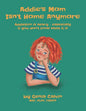 Addie's Mom Isn't Home Anymore: Addiction is scary - especially when you don't know what it is - Paperback