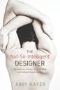 The Not-So-Intelligent Designer: Why Evolution Explains the Human Body and Intelligent Design Does Not - Paperback