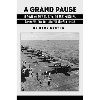 A Grand Pause: A Novel on May 14, 1945, the USS Randolph, Kamikazes, and the Greatest Air-Sea Rescue - Paperback