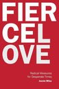 Fierce Love: Radical Measures for Desperate Times - Paperback