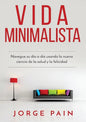 Vida Minimalista: Simplifique su vida, reduzca el estrés y aumente su felicidad a través del minimalismo - Paperback