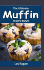 The Ultimate Muffin Recipe Book: Delightful Muffin Recipes for Beginners - Paperback