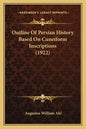 Outline Of Persian History Based On Cuneiform Inscriptions (1922) - Paperback