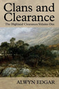 Clans and Clearance: The Highland Clearances Volume One - Paperback