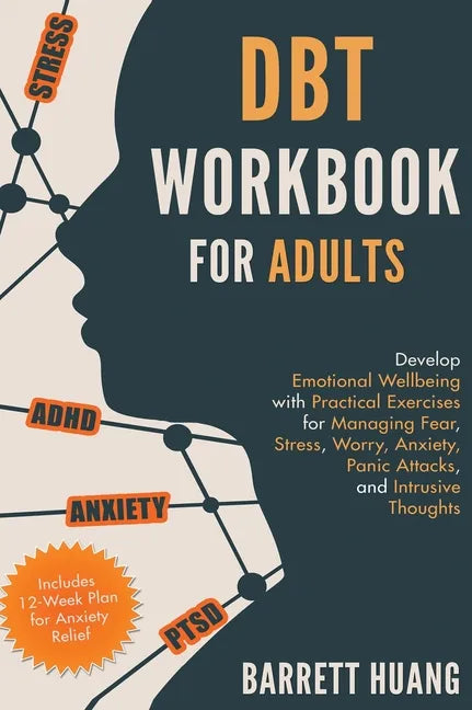 DBT Workbook for Adults: Develop Emotional Wellbeing with Practical Exercises for Managing Fear, Stress, Worry, Anxiety, Panic Attacks and Intrusive T - Hardcover