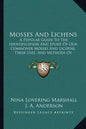 Mosses And Lichens: A Popular Guide To The Identification And Study Of Our Commoner Mosses And Lichens, Their Uses, And Methods Of Preserving (1920) - Paperback