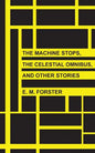 The Machine Stops, The Celestial Omnibus, and Other Stories - Paperback