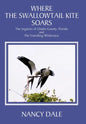 Where the Swallowtail Kite Soars: The Legacies of Glades County, Florida and The Vanishing Wilderness - Hardcover
