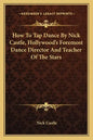 How to Tap Dance by Nick Castle, Hollywood's Foremost Dance Director and Teacher of the Stars - Paperback