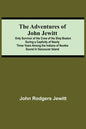 The Adventures Of John Jewitt; Only Survivor Of The Crew Of The Ship Boston During A Captivity Of Nearly Three Years Among The Indians Of Nootka Sound - Paperback