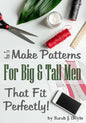 How to Make Patterns for Big and Tall Men That Fit Perfectly: Illustrated Step-By-Step Guide for Easy Pattern Making - Paperback