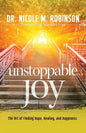 Unstoppable Joy: The Art of Finding Hope, Healing, and Happiness - Paperback