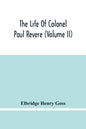 The Life Of Colonel Paul Revere (Volume Ii) - Paperback