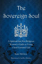 The Sovereign Soul: A Spiritual-But-Not-Religious Woman's Guide to Living a Soul-Centered Life - Paperback