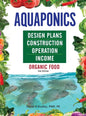 Aquaponics Design Plans, Construction, Operation, and Income: Organic Food - Hardcover